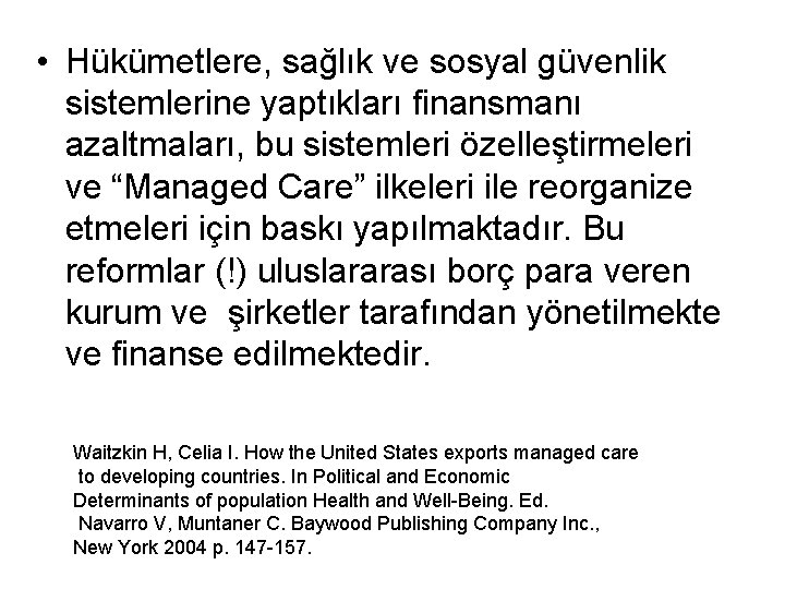  • Hükümetlere, sağlık ve sosyal güvenlik sistemlerine yaptıkları finansmanı azaltmaları, bu sistemleri özelleştirmeleri