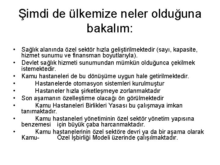 Şimdi de ülkemize neler olduğuna bakalım: • Sağlık alanında özel sektör hızla geliştirilmektedir (sayı,