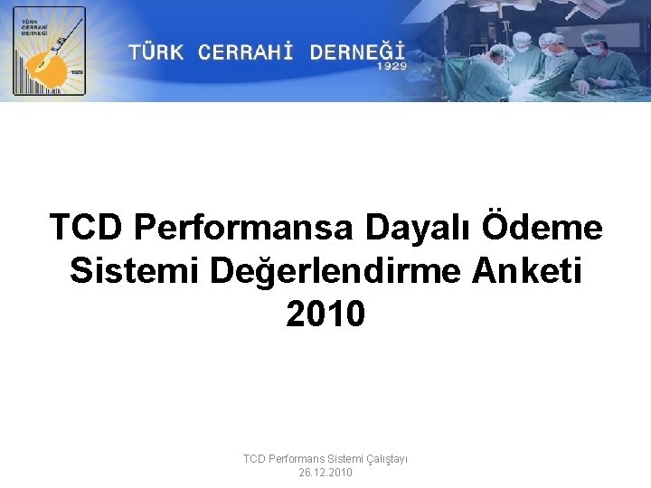 TCD Performansa Dayalı Ödeme Sistemi Değerlendirme Anketi 2010 TCD Performans Sistemi Çalıştayı 26. 12.