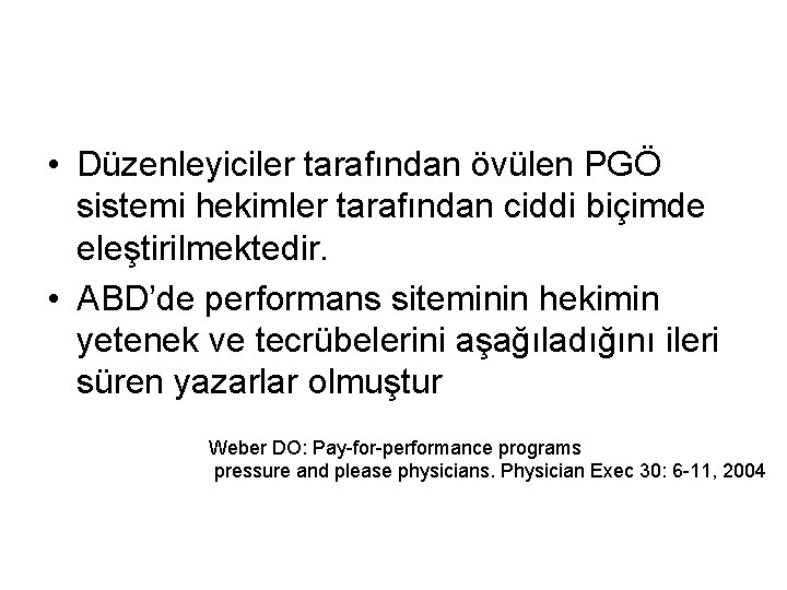  • Düzenleyiciler tarafından övülen PGÖ sistemi hekimler tarafından ciddi biçimde eleştirilmektedir. • ABD’de