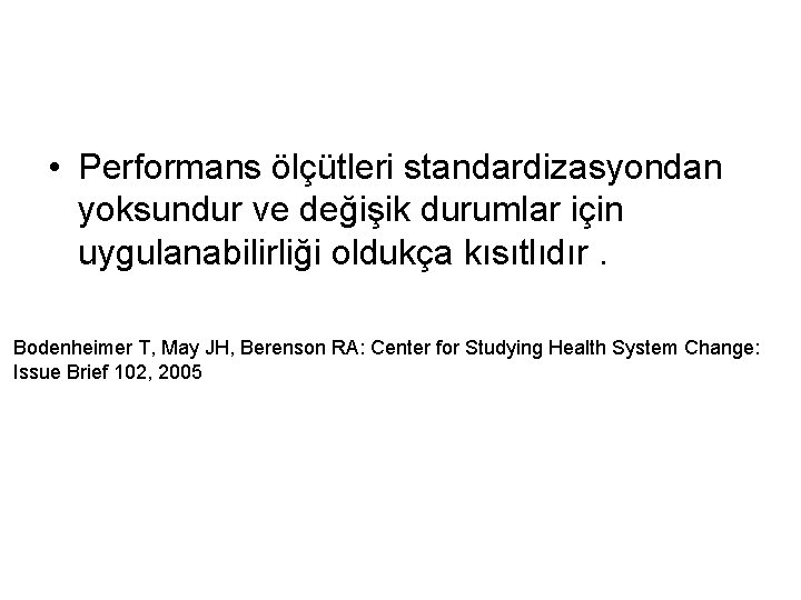  • Performans ölçütleri standardizasyondan yoksundur ve değişik durumlar için uygulanabilirliği oldukça kısıtlıdır. Bodenheimer