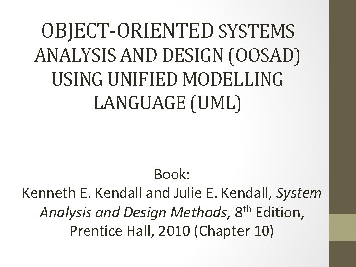 OBJECT-ORIENTED SYSTEMS ANALYSIS AND DESIGN (OOSAD) USING UNIFIED MODELLING LANGUAGE (UML) Book: Kenneth E.