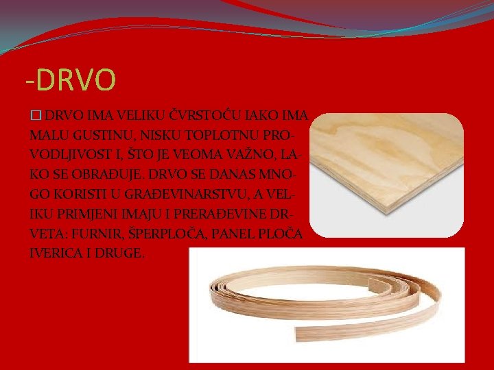 -DRVO � DRVO IMA VELIKU ČVRSTOĆU IAKO IMA MALU GUSTINU, NISKU TOPLOTNU PROVODLJIVOST I,