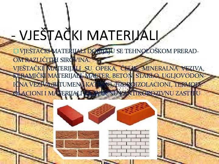 - VJEŠTAČKI MATERIJALI � VJEŠTAČKI MATERIJALI DOBIJAJU SE TEHNOLOŠKOM PRERADOM RAZLIČITIH SIROVINA. VJEŠTAČKI MATERIJALI