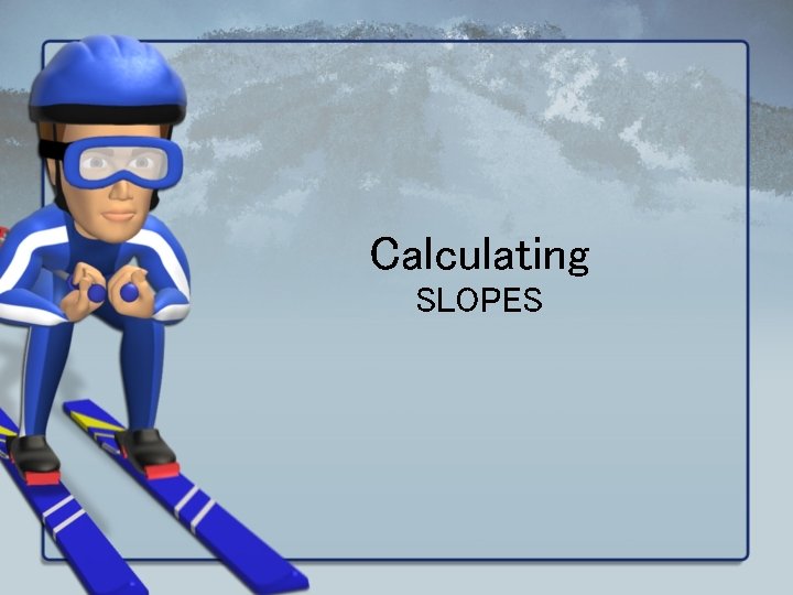 Calculating SLOPES 