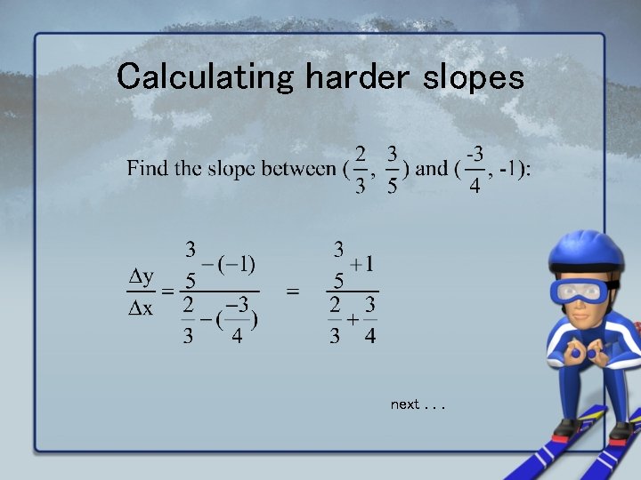 Calculating harder slopes next. . . 