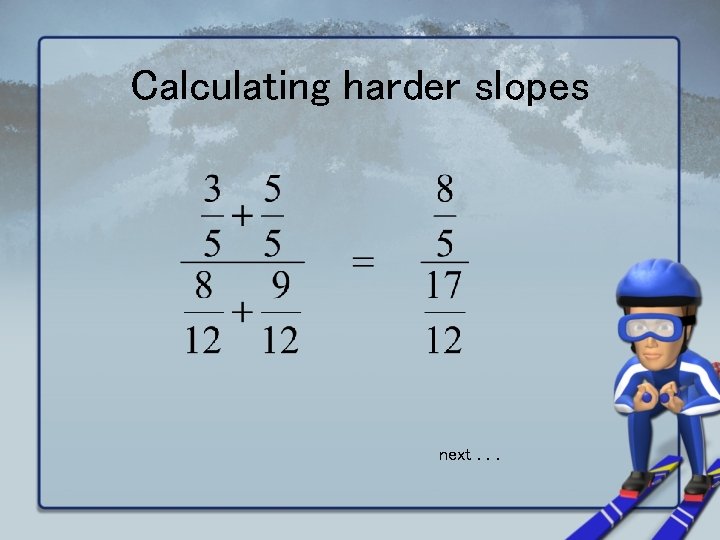 Calculating harder slopes next. . . 