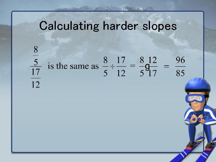Calculating harder slopes 