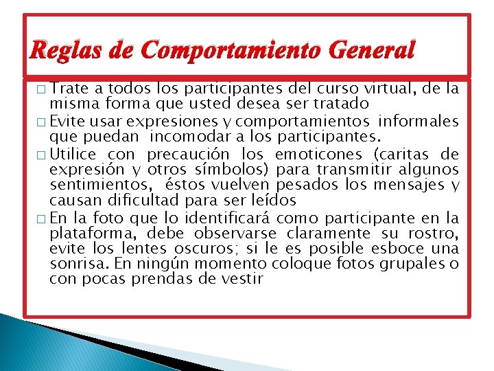 Reglas de Comportamiento General � Trate a todos los participantes del curso virtual, de