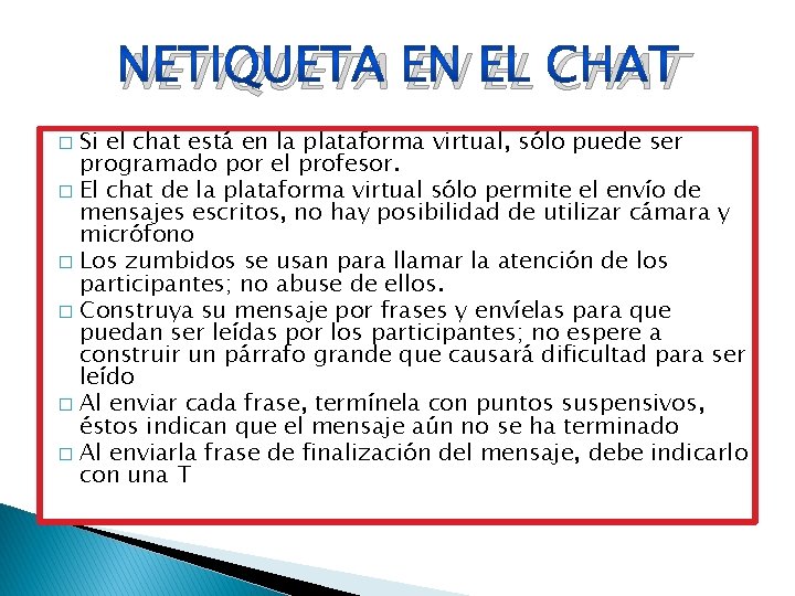 NETIQUETA EN EL CHAT Si el chat está en la plataforma virtual, sólo puede