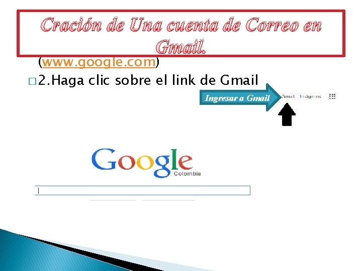 Cración de Una cuenta de Correo en � 1. Ingresa a la pagina de