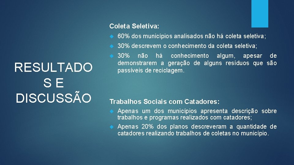 Coleta Seletiva: RESULTADO SE DISCUSSÃO 60% dos municípios analisados não há coleta seletiva; 30%
