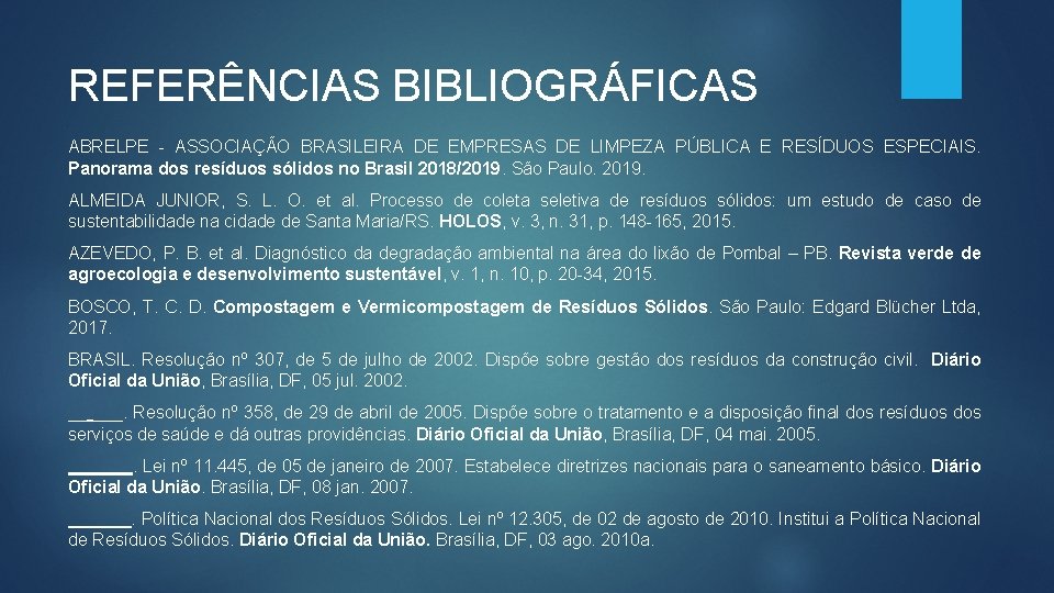REFERÊNCIAS BIBLIOGRÁFICAS ABRELPE - ASSOCIAÇÃO BRASILEIRA DE EMPRESAS DE LIMPEZA PÚBLICA E RESÍDUOS ESPECIAIS.