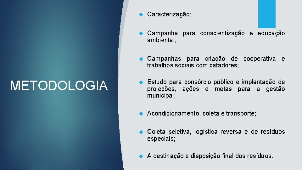 METODOLOGIA Caracterização; Campanha para conscientização e educação ambiental; Campanhas para criação de cooperativa e