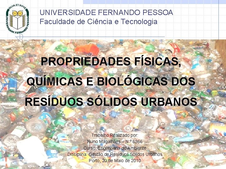 UNIVERSIDADE FERNANDO PESSOA Faculdade de Ciência e Tecnologia PROPRIEDADES FÍSICAS, QUÍMICAS E BIOLÓGICAS DOS