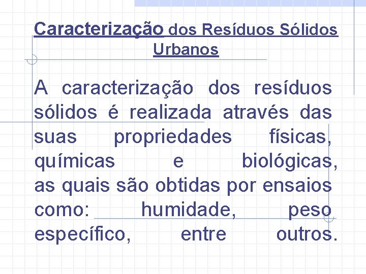 Caracterização dos Resíduos Sólidos Urbanos A caracterização dos resíduos sólidos é realizada através das