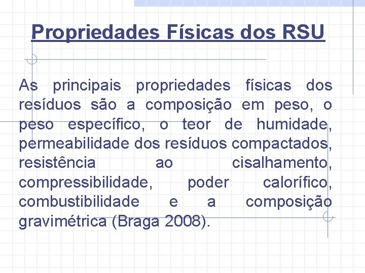 Propriedades Físicas dos RSU As principais propriedades físicas dos resíduos são a composição em