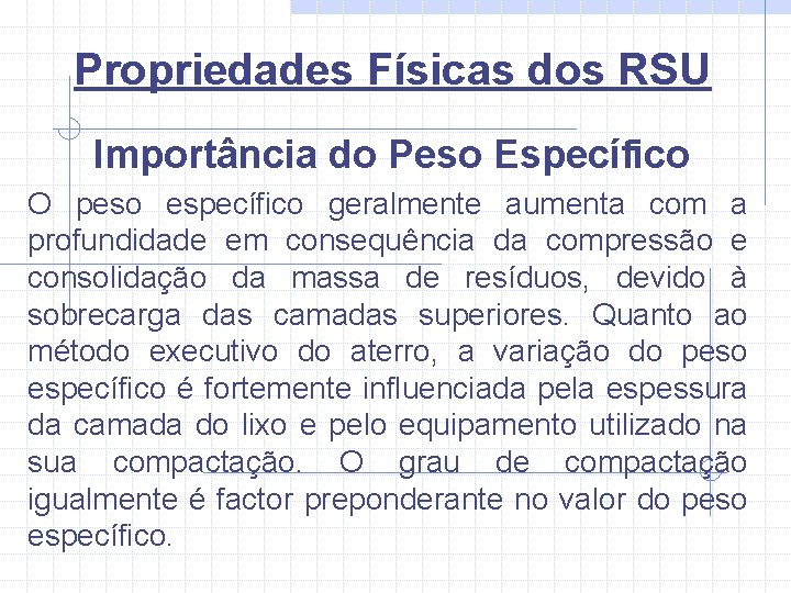 Propriedades Físicas dos RSU Importância do Peso Específico O peso específico geralmente aumenta com