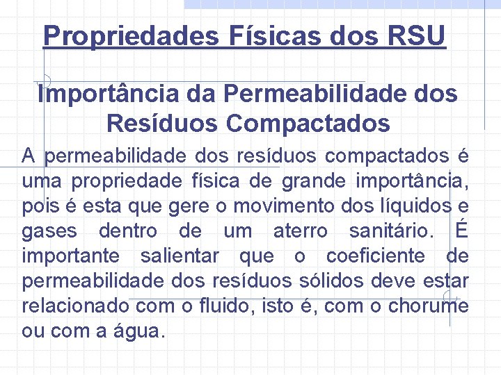Propriedades Físicas dos RSU Importância da Permeabilidade dos Resíduos Compactados A permeabilidade dos resíduos