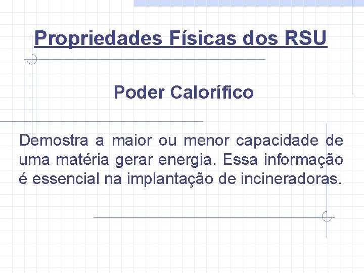 Propriedades Físicas dos RSU Poder Calorífico Demostra a maior ou menor capacidade de uma