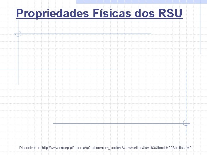 Propriedades Físicas dos RSU Disponível em http: //www. emarp. pt/index. php? option=com_content&view=article&id=163&Itemid=90&limitstart=9. 