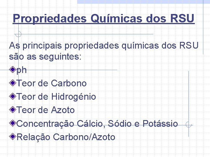 Propriedades Químicas dos RSU As principais propriedades químicas dos RSU são as seguintes: ph