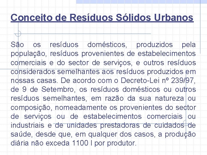 Conceito de Resíduos Sólidos Urbanos São os resíduos domésticos, produzidos pela população, resíduos provenientes