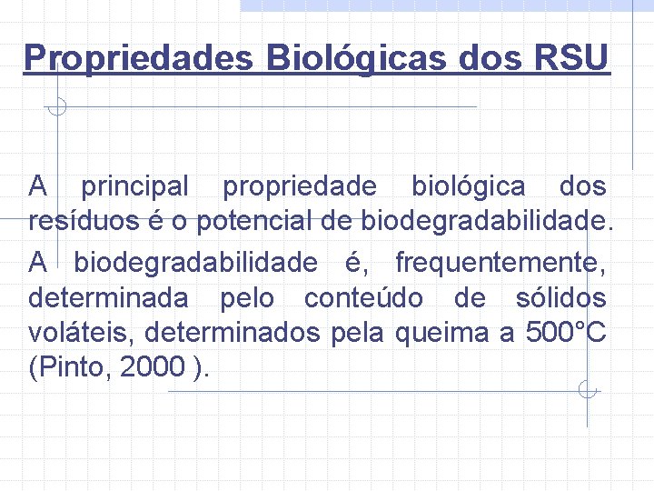 Propriedades Biológicas dos RSU A principal propriedade biológica dos resíduos é o potencial de