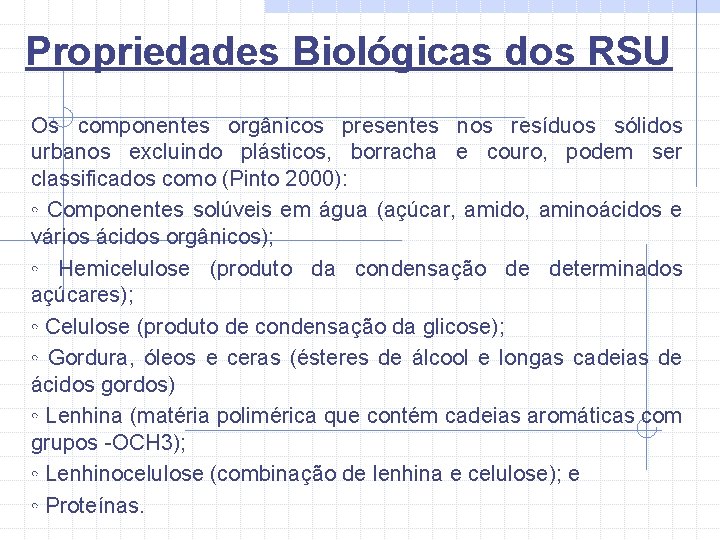 Propriedades Biológicas dos RSU Os componentes orgânicos presentes nos resíduos sólidos urbanos excluindo plásticos,