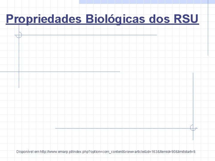 Propriedades Biológicas dos RSU Disponível em http: //www. emarp. pt/index. php? option=com_content&view=article&id=163&Itemid=90&limitstart=9. 