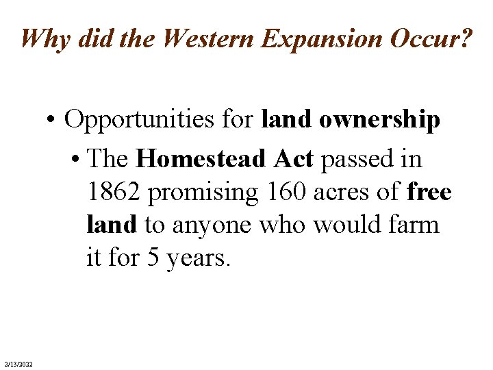 Why did the Western Expansion Occur? • Opportunities for land ownership • The Homestead