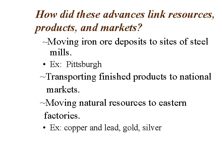 How did these advances link resources, products, and markets? ~Moving iron ore deposits to