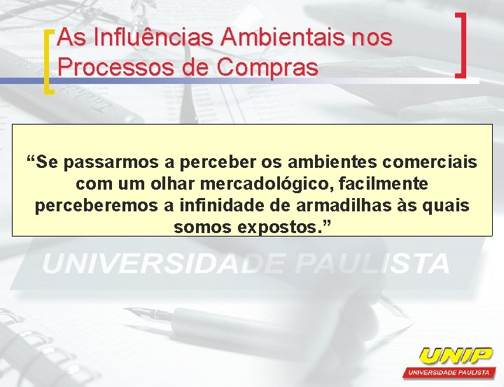 As Influências Ambientais nos Processos de Compras “Se passarmos a perceber os ambientes comerciais