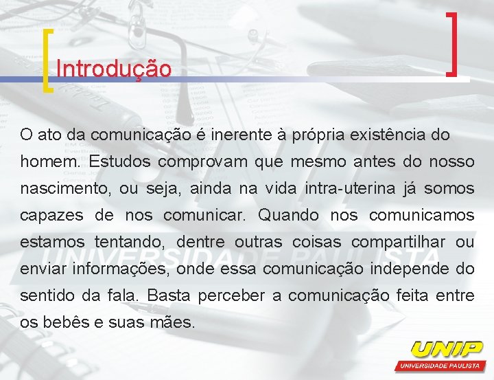 Introdução O ato da comunicação é inerente à própria existência do homem. Estudos comprovam
