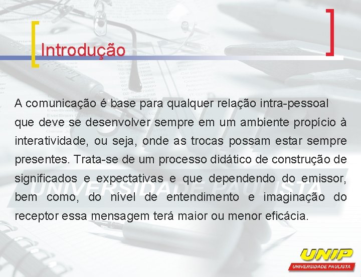 Introdução A comunicação é base para qualquer relação intra-pessoal que deve se desenvolver sempre