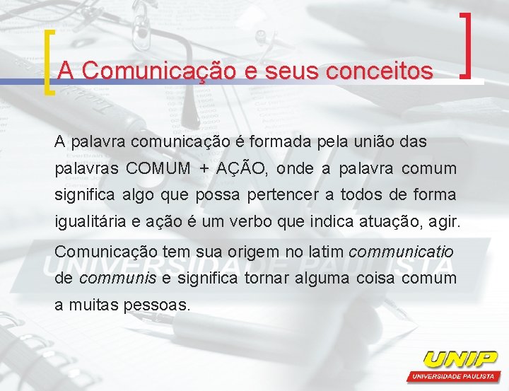 A Comunicação e seus conceitos A palavra comunicação é formada pela união das palavras