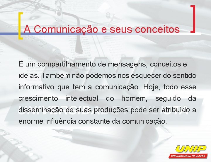 A Comunicação e seus conceitos É um compartilhamento de mensagens, conceitos e idéias. Também