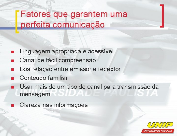 Fatores que garantem uma perfeita comunicação n n n Linguagem apropriada e acessível Canal