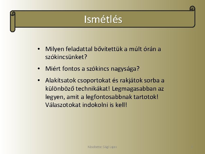 Ismétlés • Milyen feladattal bővítettük a múlt órán a szókincsünket? • Miért fontos a