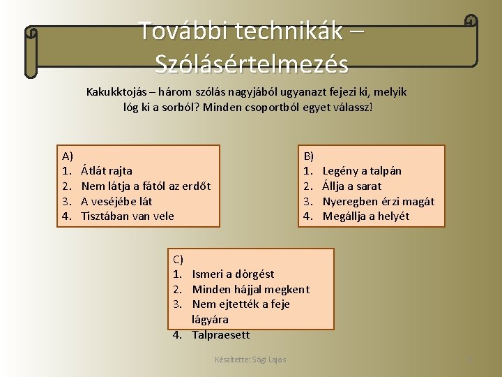 További technikák – Szólásértelmezés Kakukktojás – három szólás nagyjából ugyanazt fejezi ki, melyik lóg