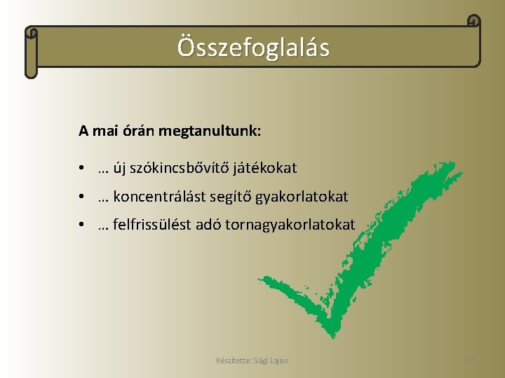 Összefoglalás A mai órán megtanultunk: • … új szókincsbővítő játékokat • … koncentrálást segítő