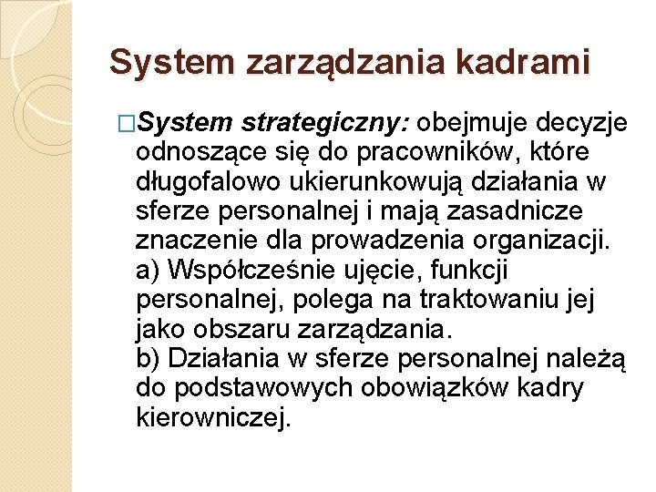 System zarządzania kadrami �System strategiczny: obejmuje decyzje odnoszące się do pracowników, które długofalowo ukierunkowują
