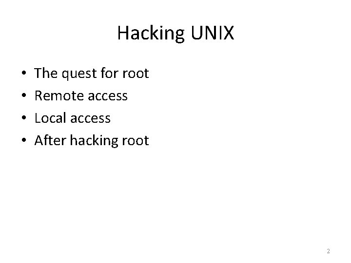 Hacking UNIX • • The quest for root Remote access Local access After hacking