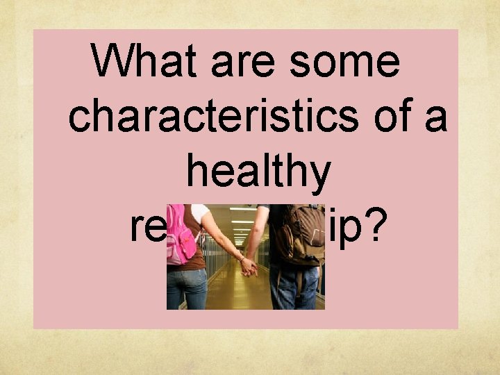 What are some characteristics of a healthy relationship? 