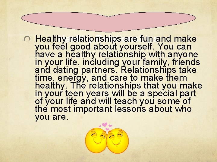 Healthy relationships are fun and make Healthy Relationships you feel good about yourself. You