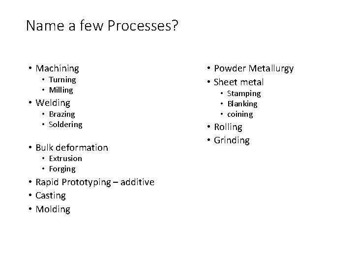 Name a few Processes? • Machining • Turning • Milling • Welding • Brazing