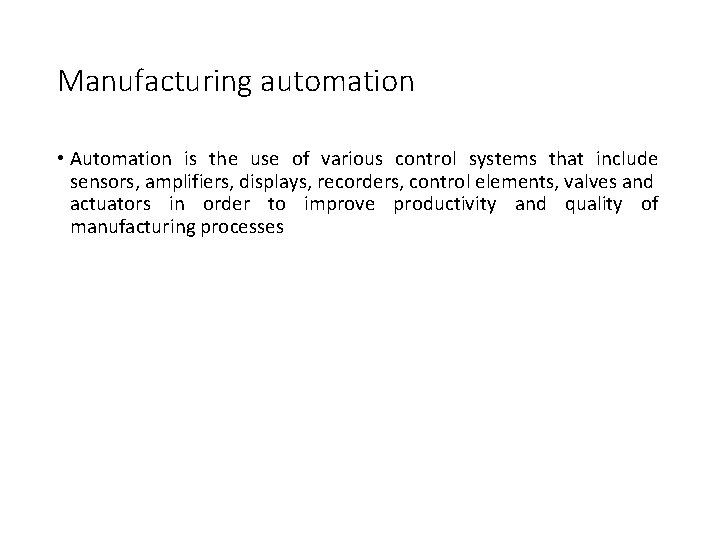 Manufacturing automation • Automation is the use of various control systems that include sensors,