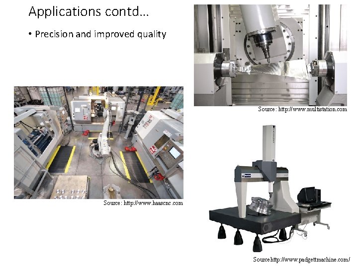 Applications contd… • Precision and improved quality Source: http: //www. multistation. com Source: http: