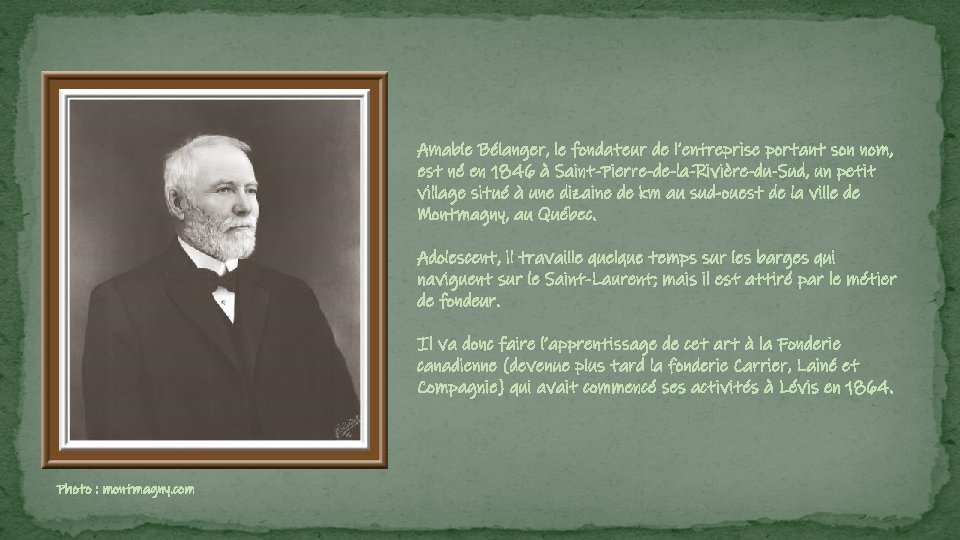 Amable Bélanger, le fondateur de l’entreprise portant son nom, est né en 1846 à