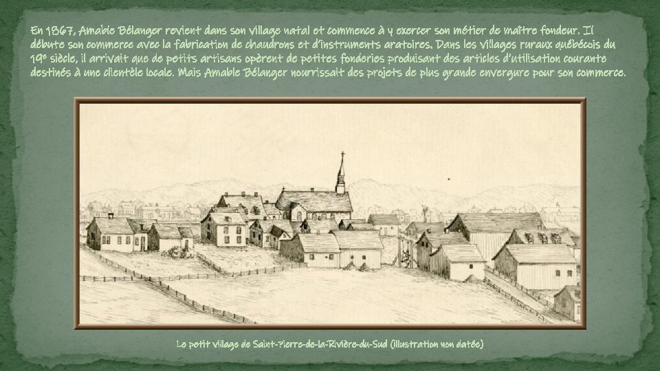 En 1867, Amable Bélanger revient dans son village natal et commence à y exercer